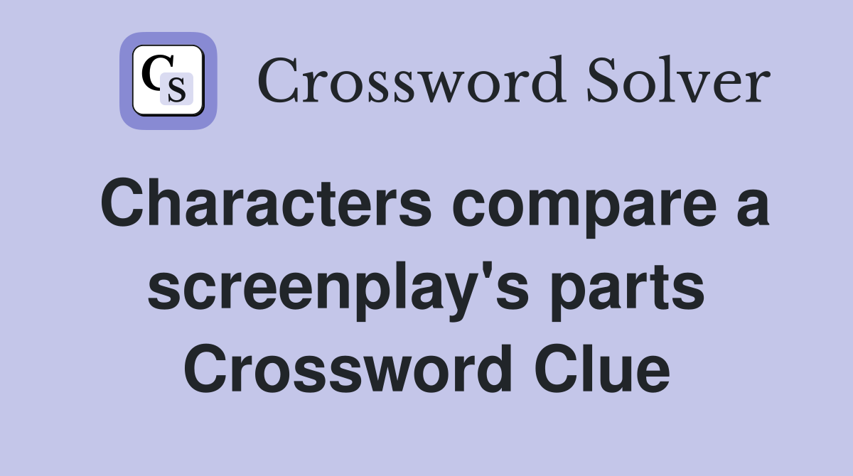 Characters compare a screenplay's parts Crossword Clue