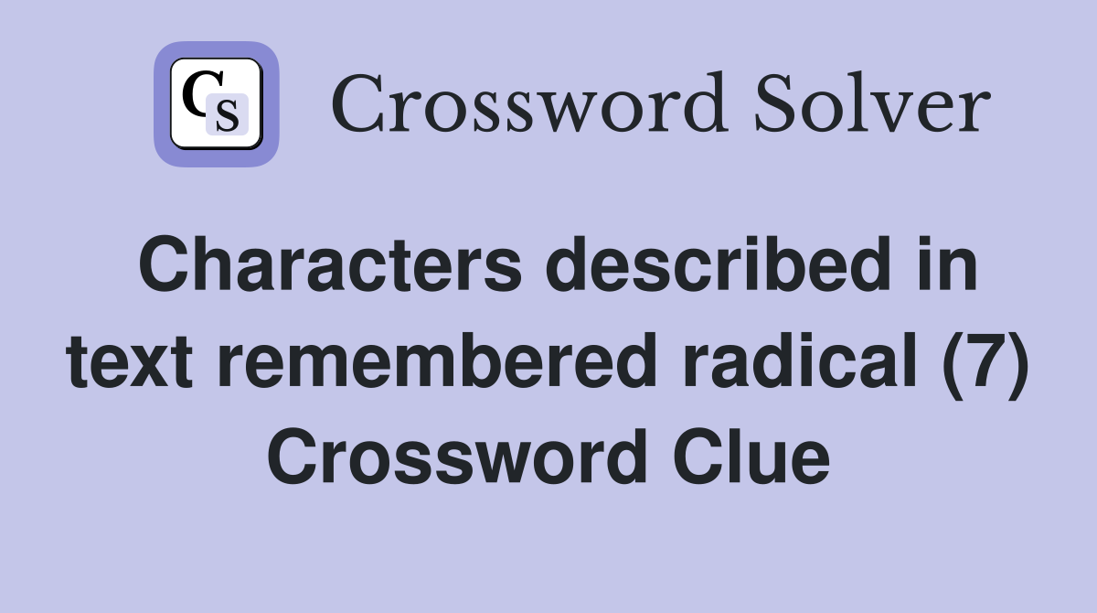 Characters described in text remembered radical (7) Crossword Clue
