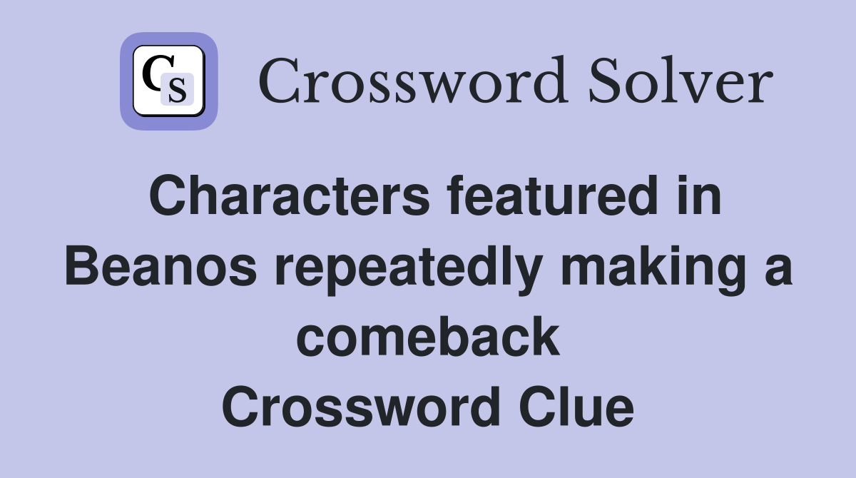 Characters featured in Beanos repeatedly making a comeback Crossword Clue