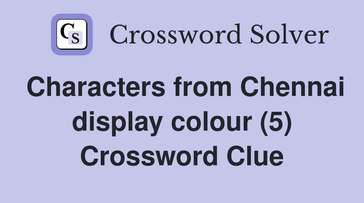 Characters from Chennai display colour (5) Crossword Clue