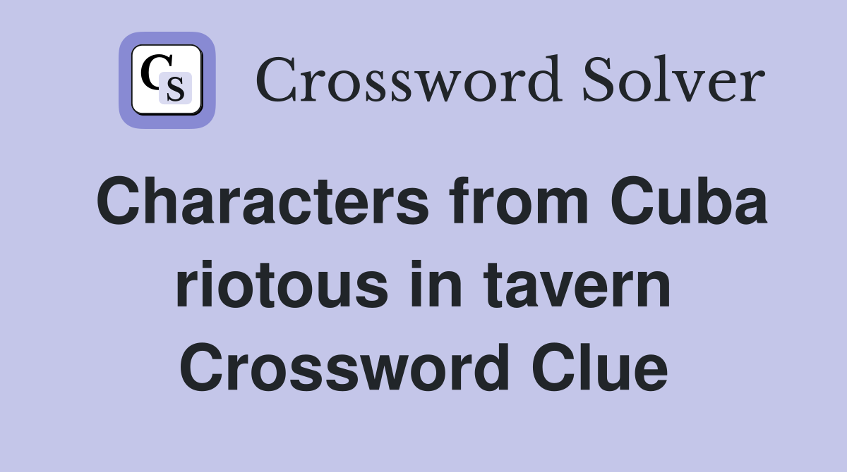 Characters from Cuba riotous in tavern Crossword Clue