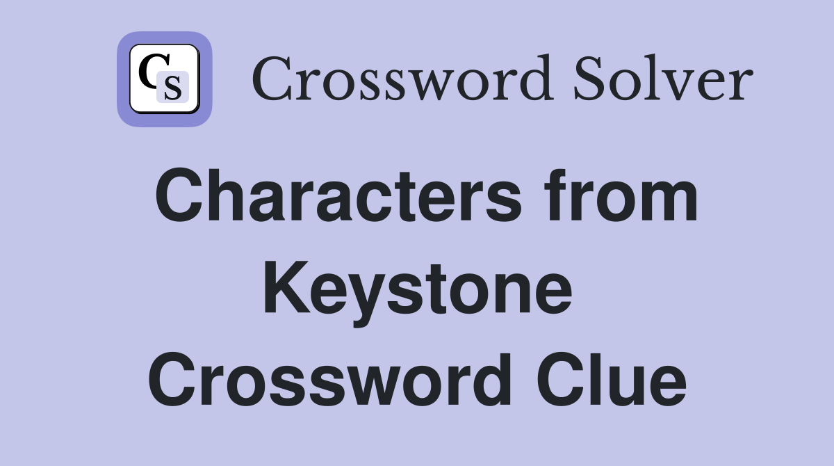 Characters from Keystone Crossword Clue