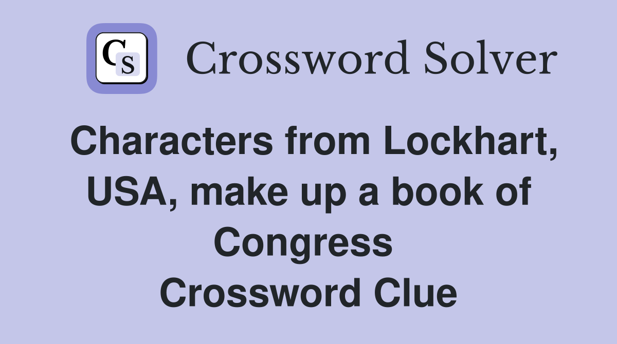 Characters from Lockhart, USA, make up a book of Congress  Crossword Clue