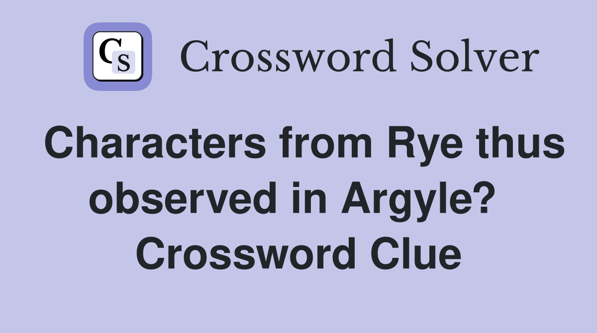 Characters from Rye thus observed in Argyle?  Crossword Clue