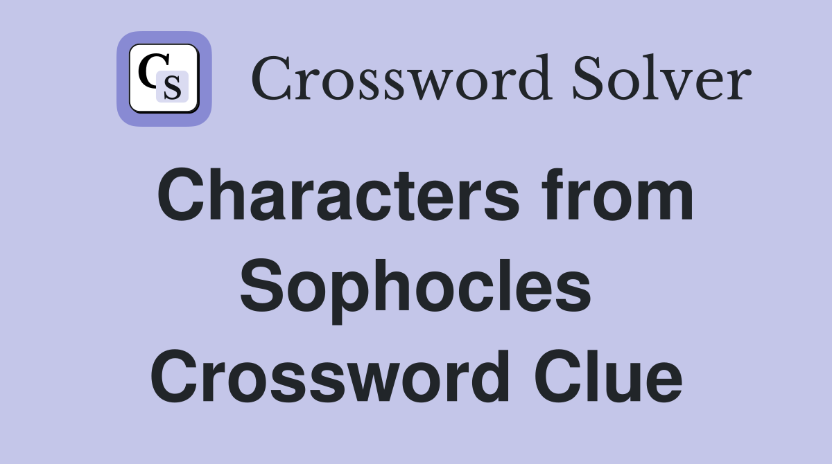 Characters from Sophocles Crossword Clue