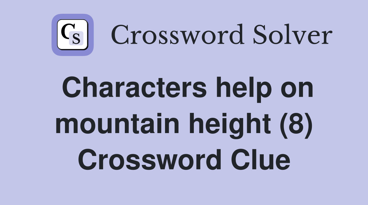 Characters help on mountain height (8) Crossword Clue