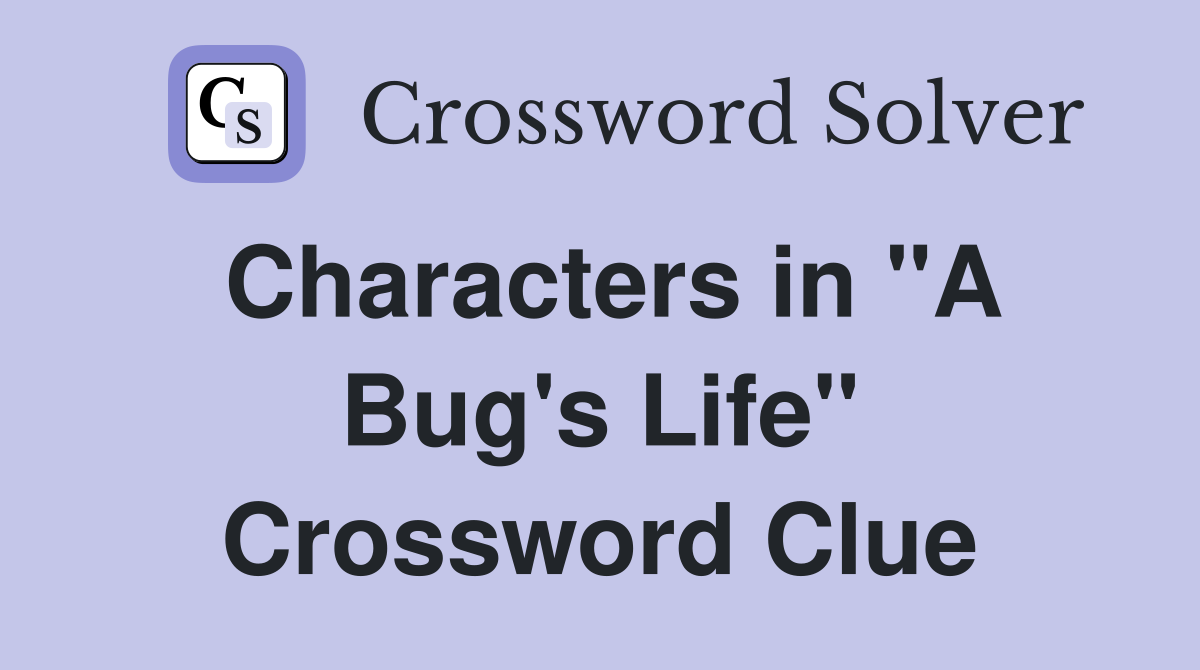 Characters in "A Bug's Life" Crossword Clue