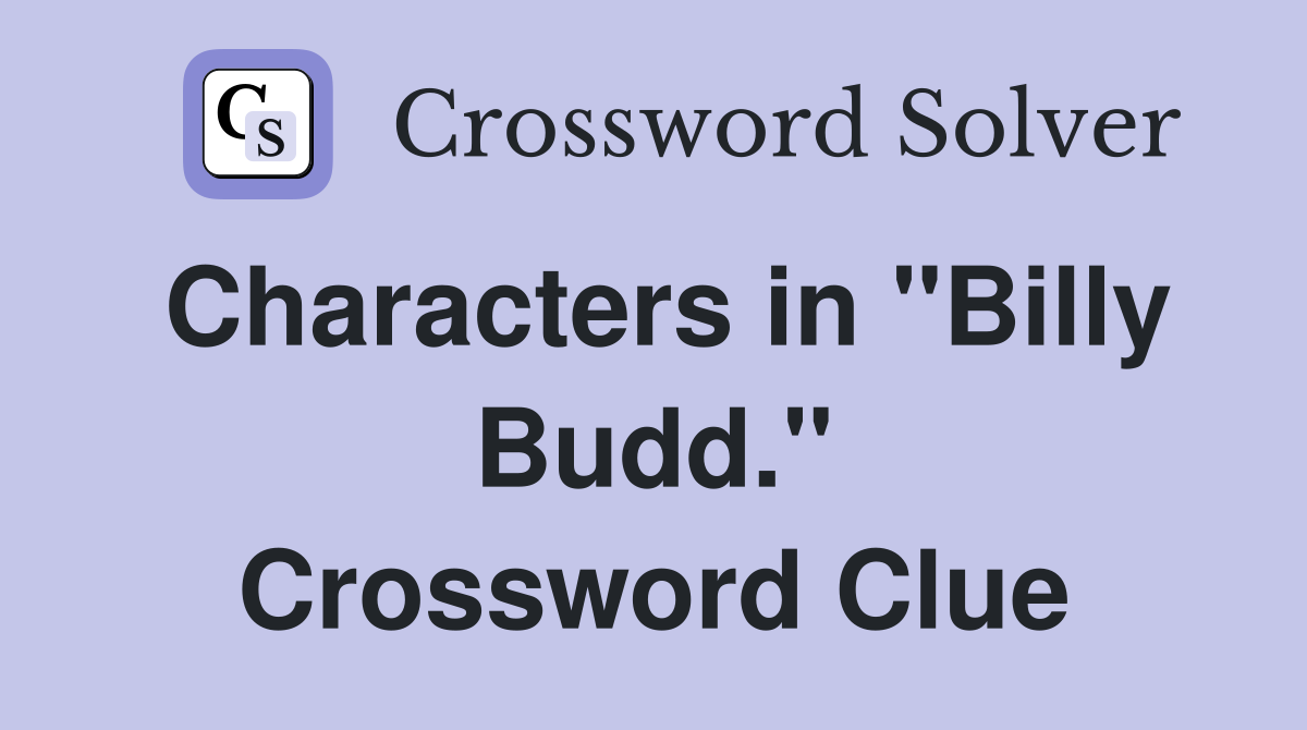 Characters in "Billy Budd." Crossword Clue