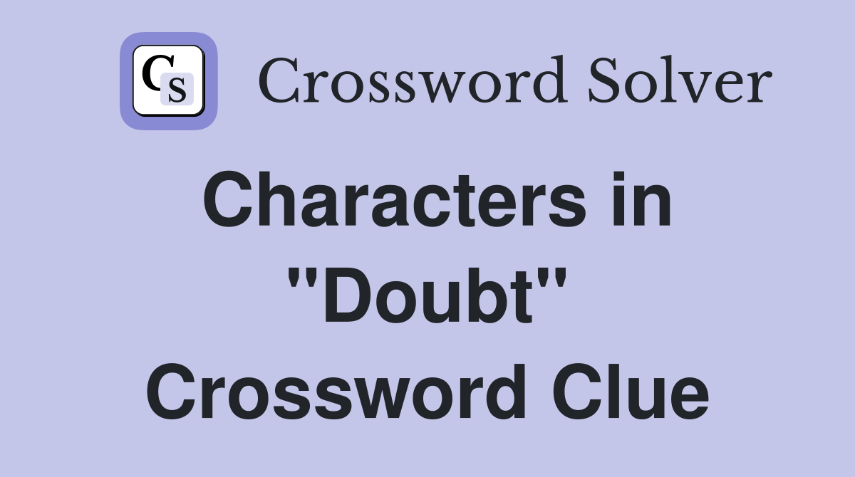 Characters in "Doubt" Crossword Clue