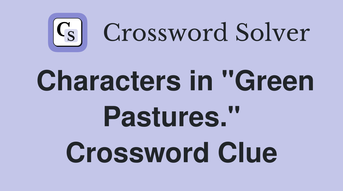 Characters in "Green Pastures." Crossword Clue