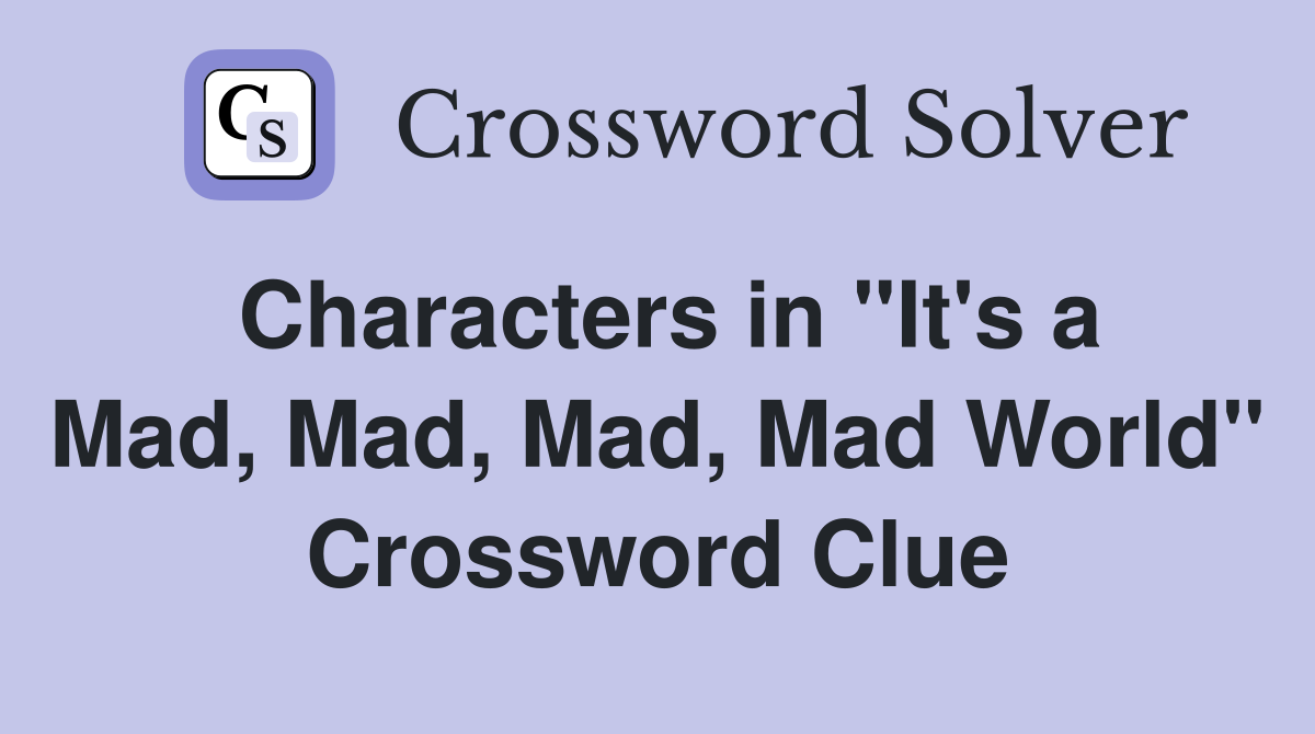 Characters in "It's a Mad, Mad, Mad, Mad World" Crossword Clue