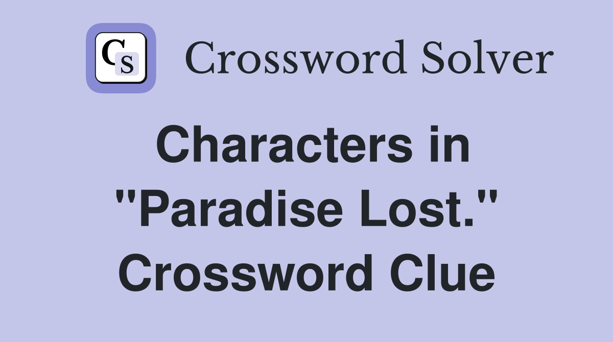 Characters in "Paradise Lost." Crossword Clue