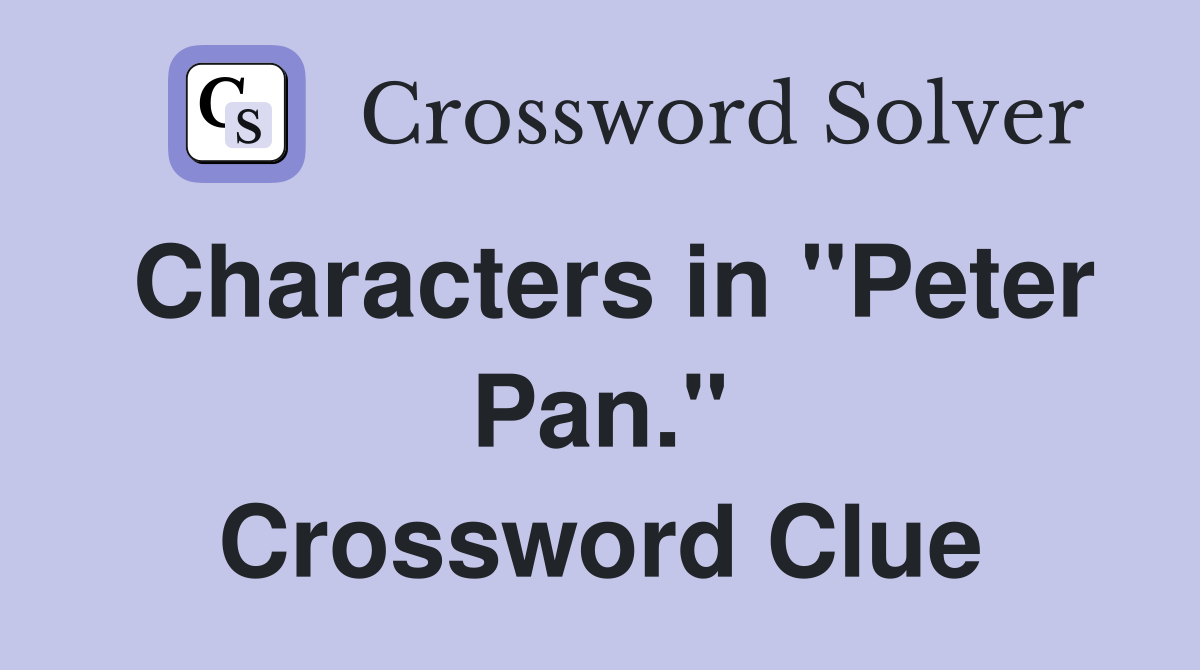Characters in "Peter Pan." Crossword Clue