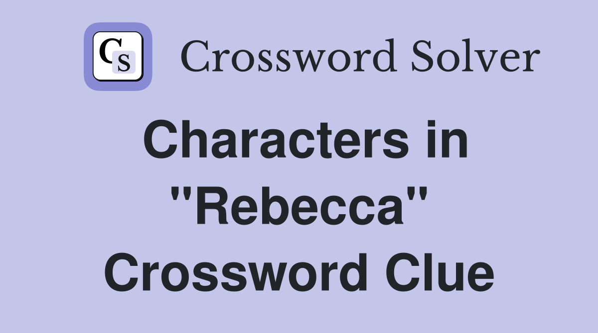 Characters in "Rebecca" Crossword Clue
