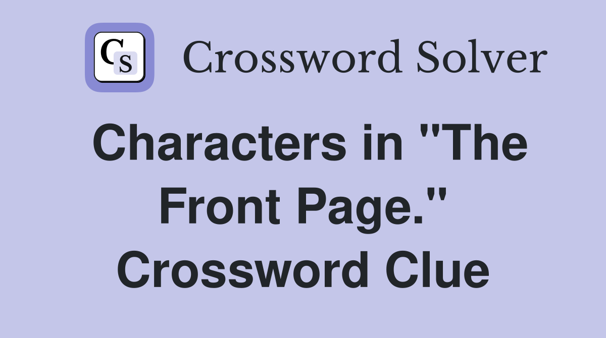 Characters in "The Front Page." Crossword Clue