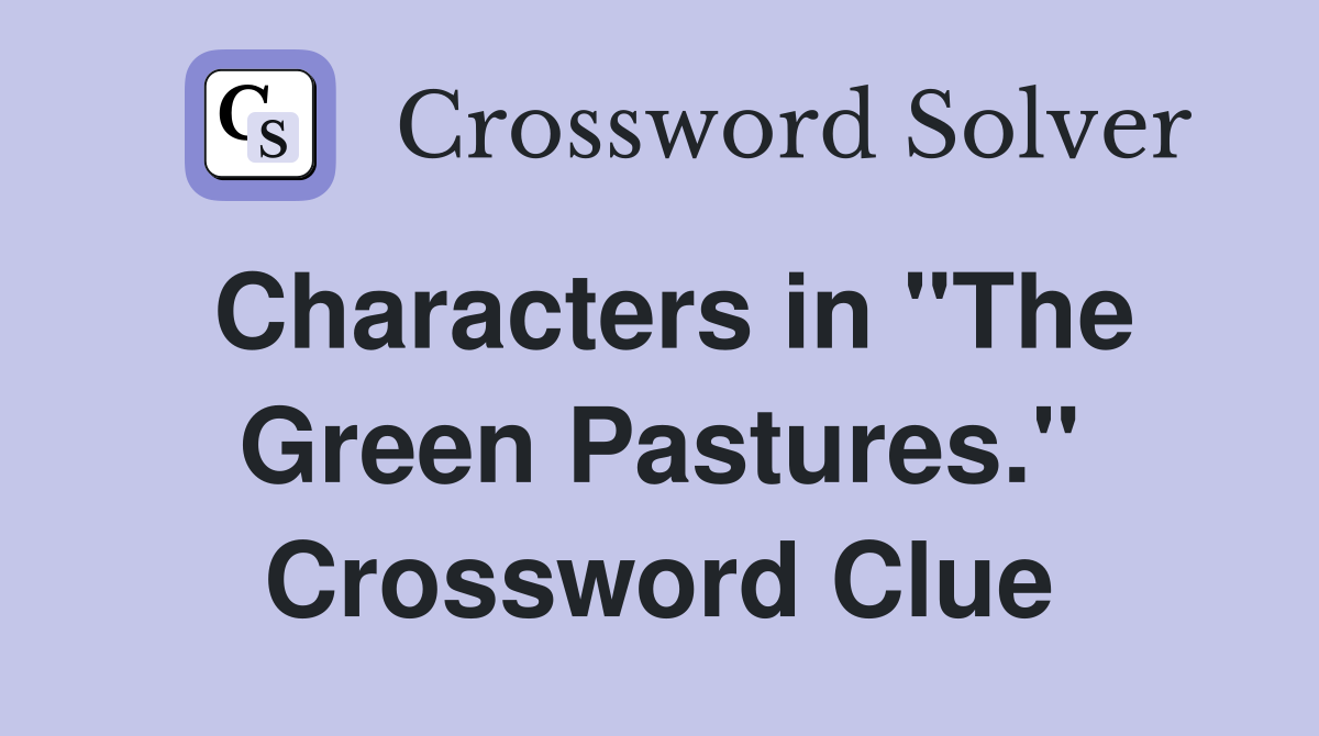 Characters in "The Green Pastures." Crossword Clue