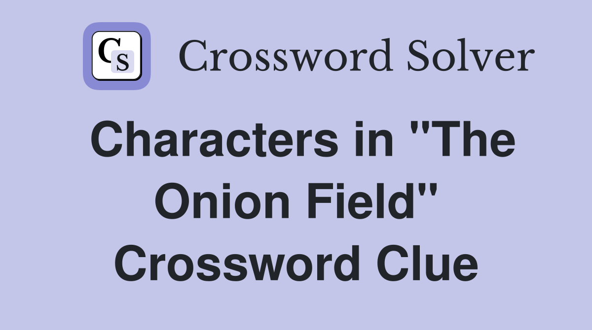 Characters in "The Onion Field" Crossword Clue