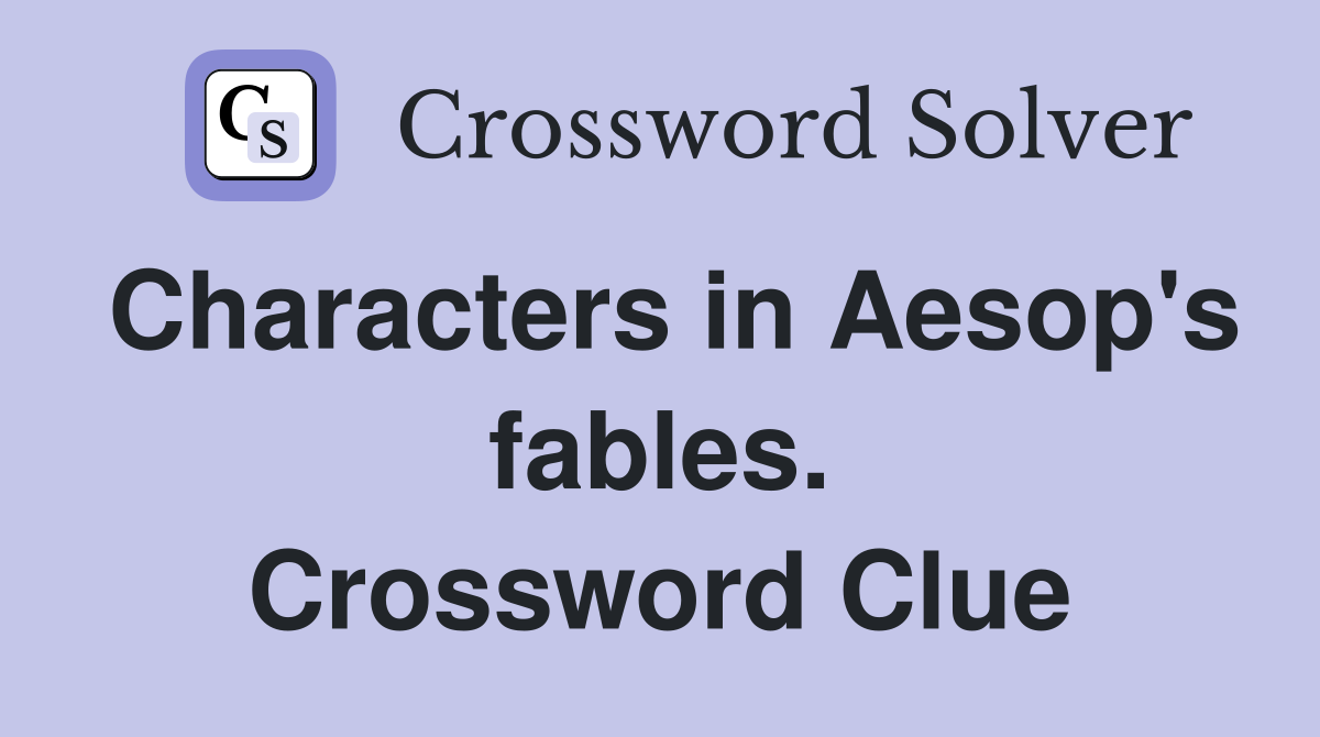 Characters in Aesop's fables. Crossword Clue