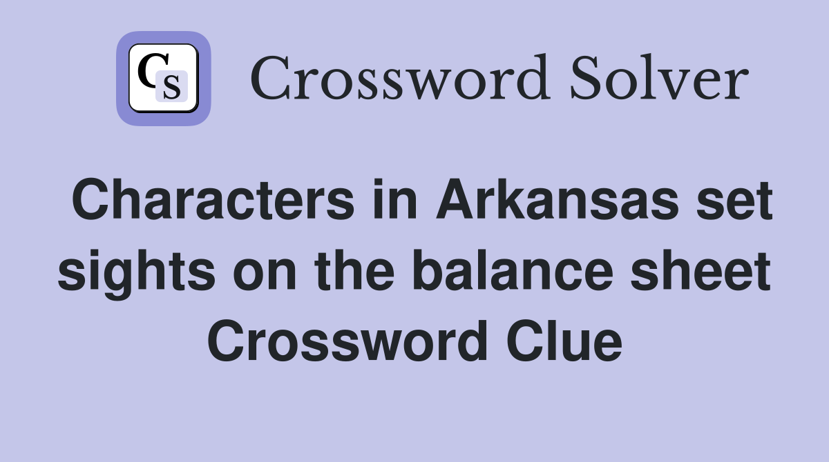 Characters in Arkansas set sights on the balance sheet Crossword Clue