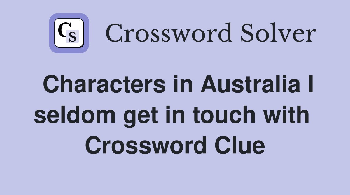 Characters in Australia I seldom get in touch with  Crossword Clue
