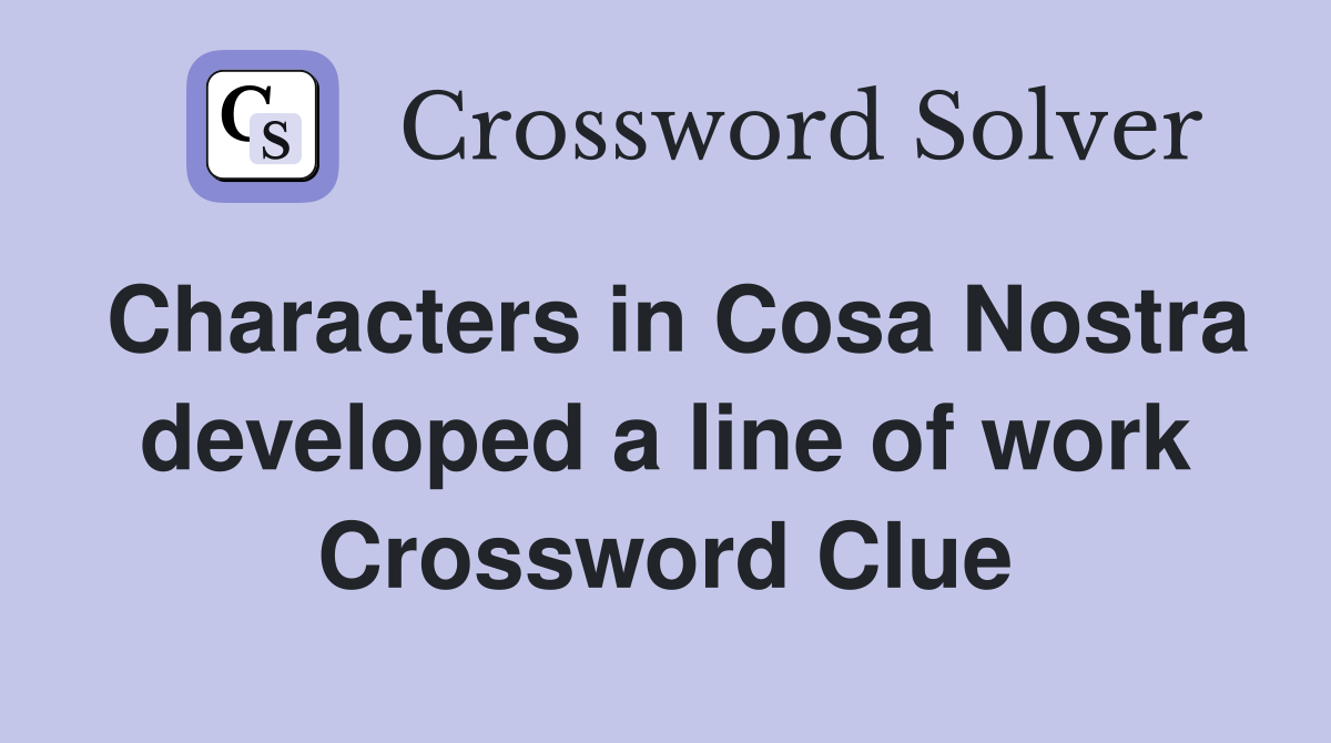 Characters in Cosa Nostra developed a line of work Crossword Clue