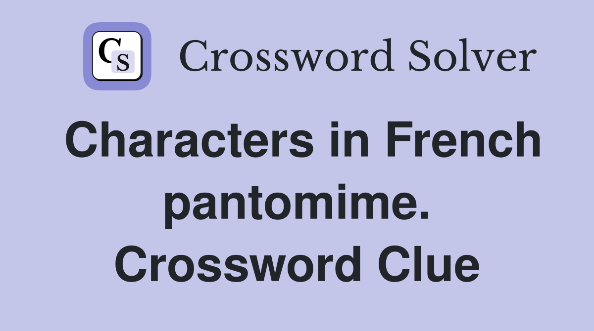 Characters in French pantomime. Crossword Clue