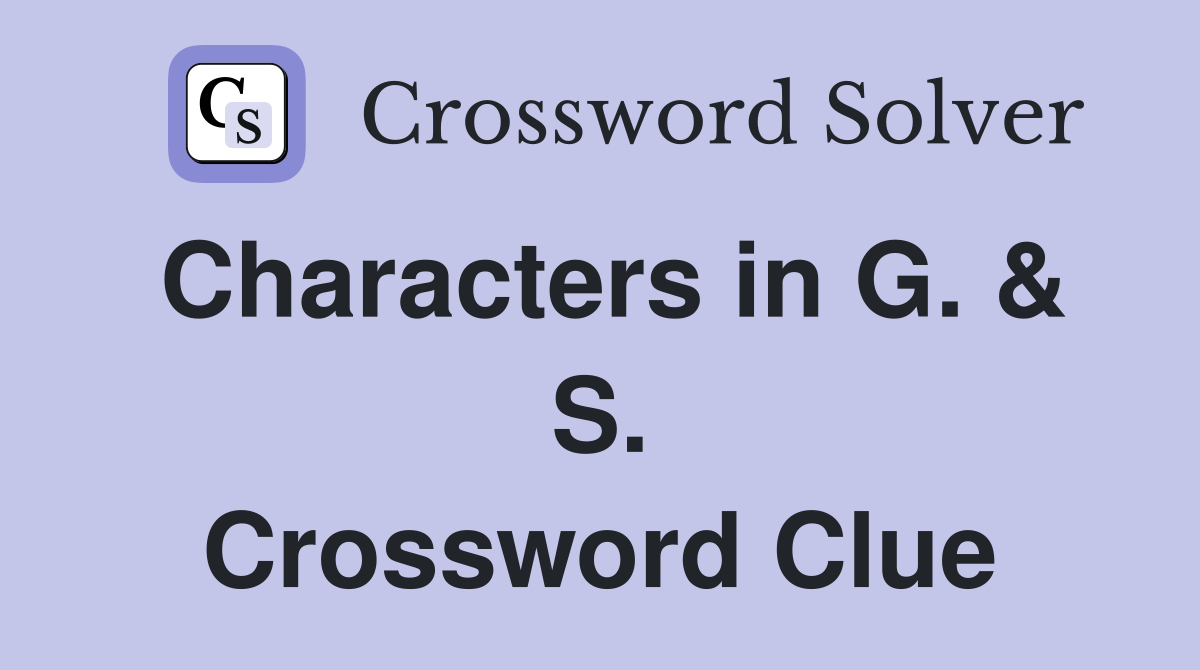 Characters in G. & S. Crossword Clue