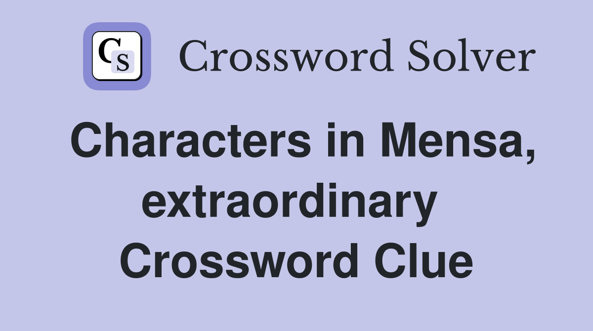 Characters in Mensa, extraordinary  Crossword Clue