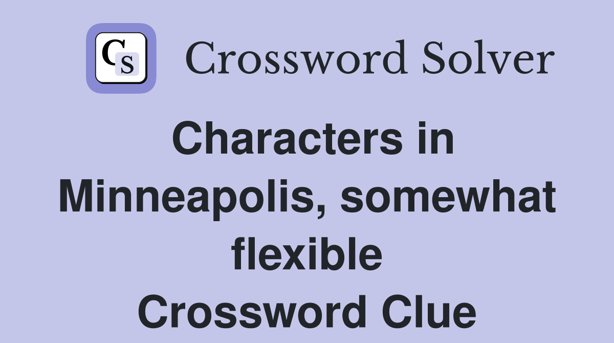 Characters in Minneapolis, somewhat flexible Crossword Clue