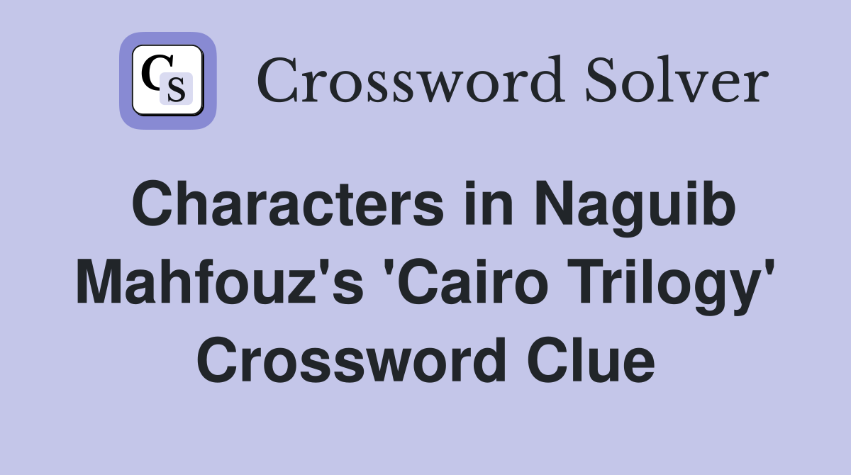 Characters in Naguib Mahfouz's 'Cairo Trilogy' Crossword Clue