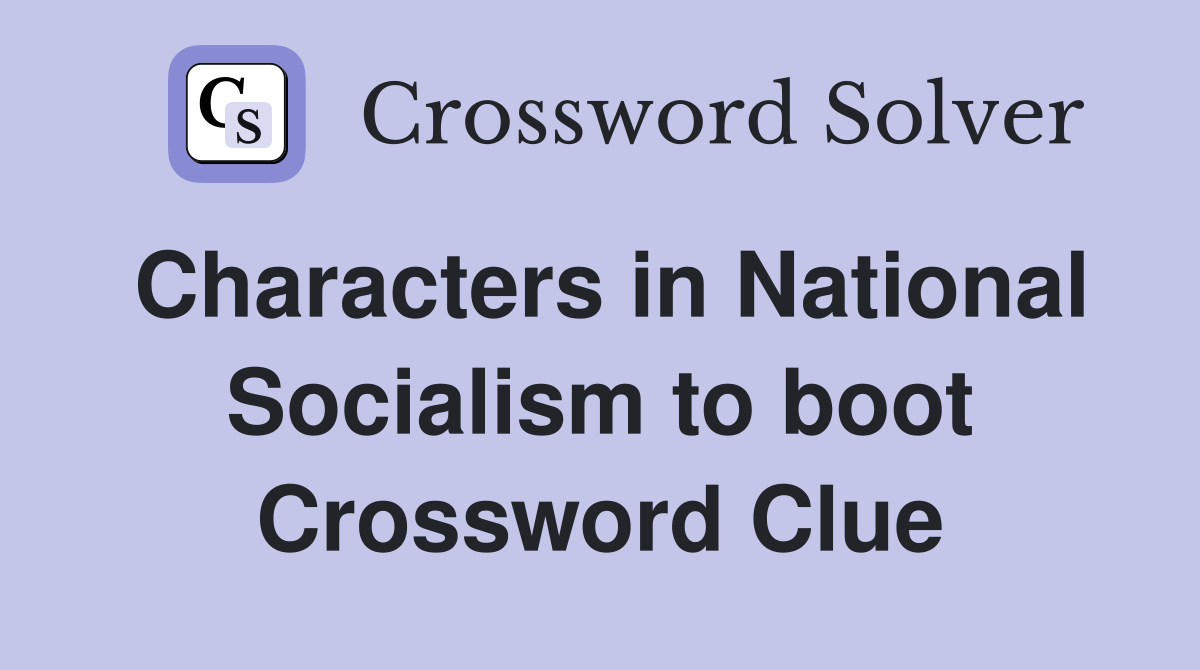 Characters in National Socialism to boot Crossword Clue