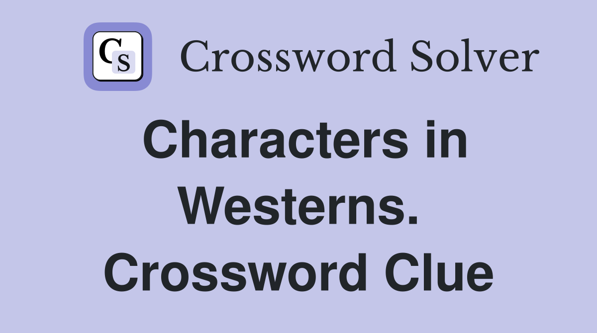 Characters in Westerns. Crossword Clue