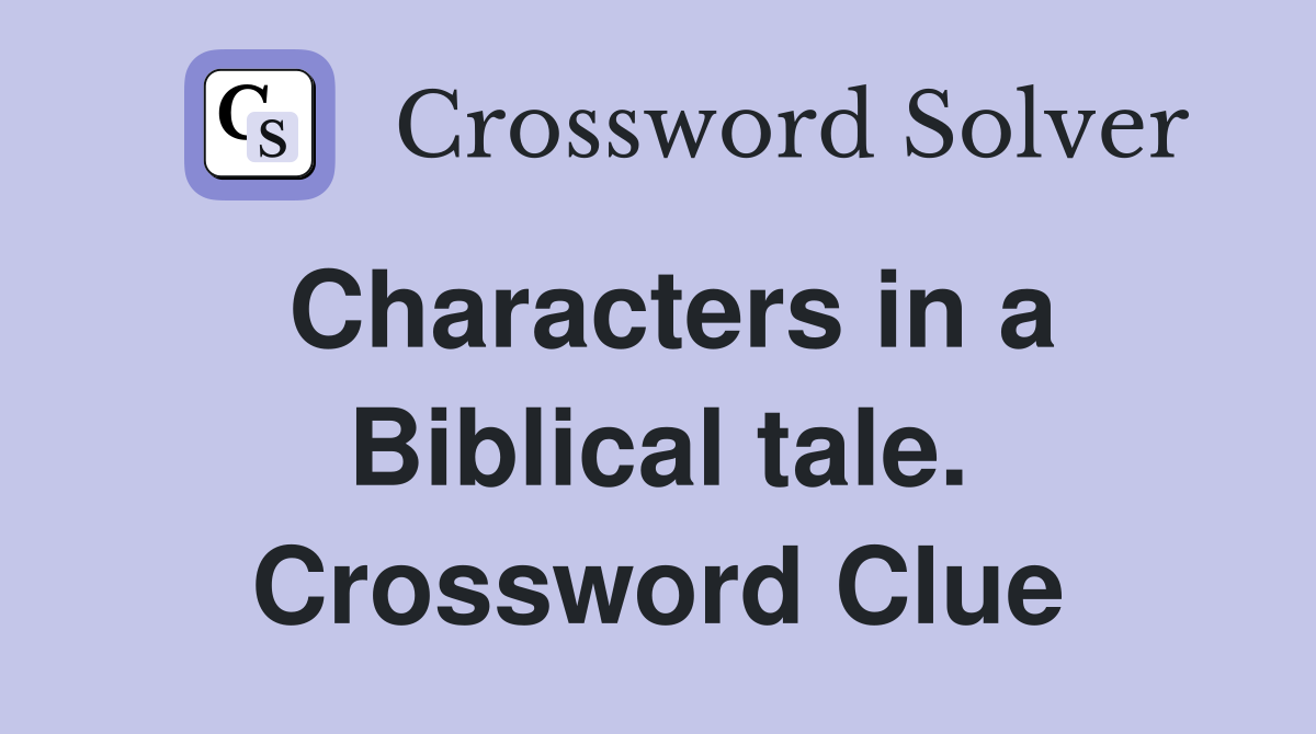 Characters in a Biblical tale. Crossword Clue