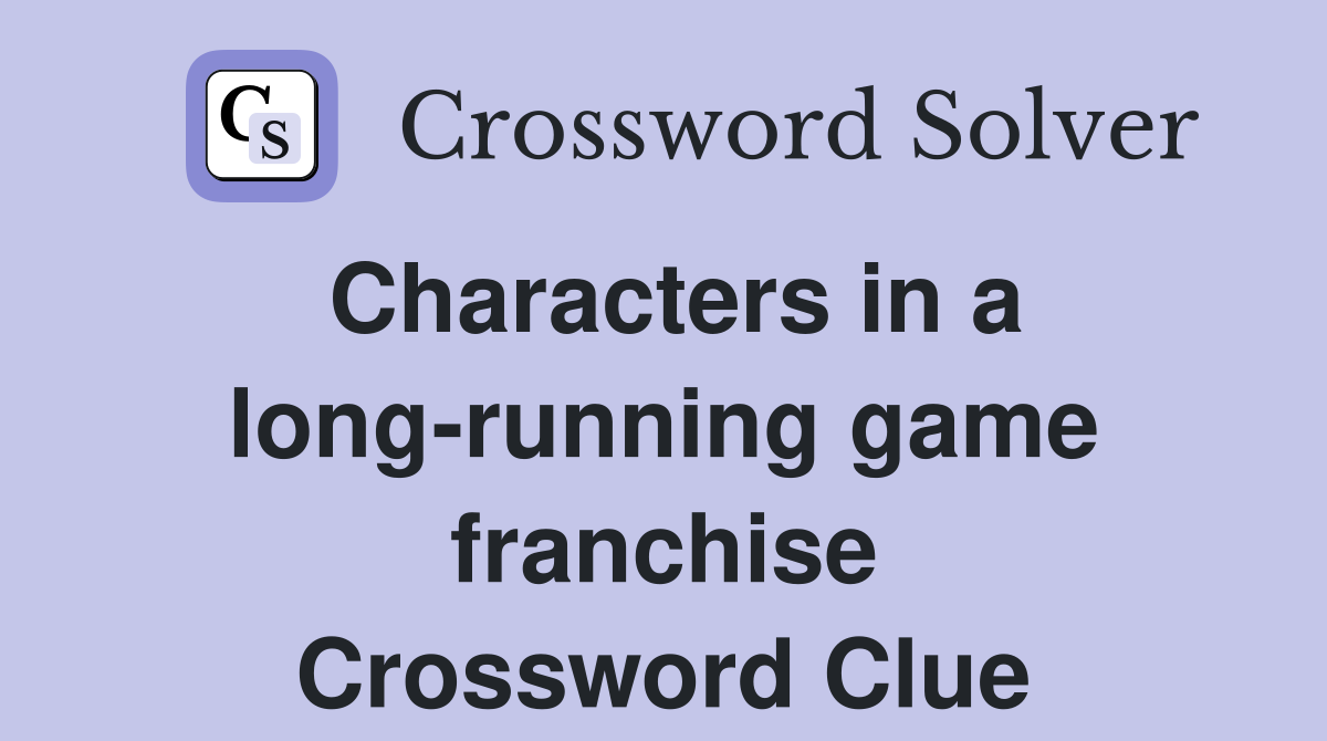 Characters in a long-running game franchise Crossword Clue
