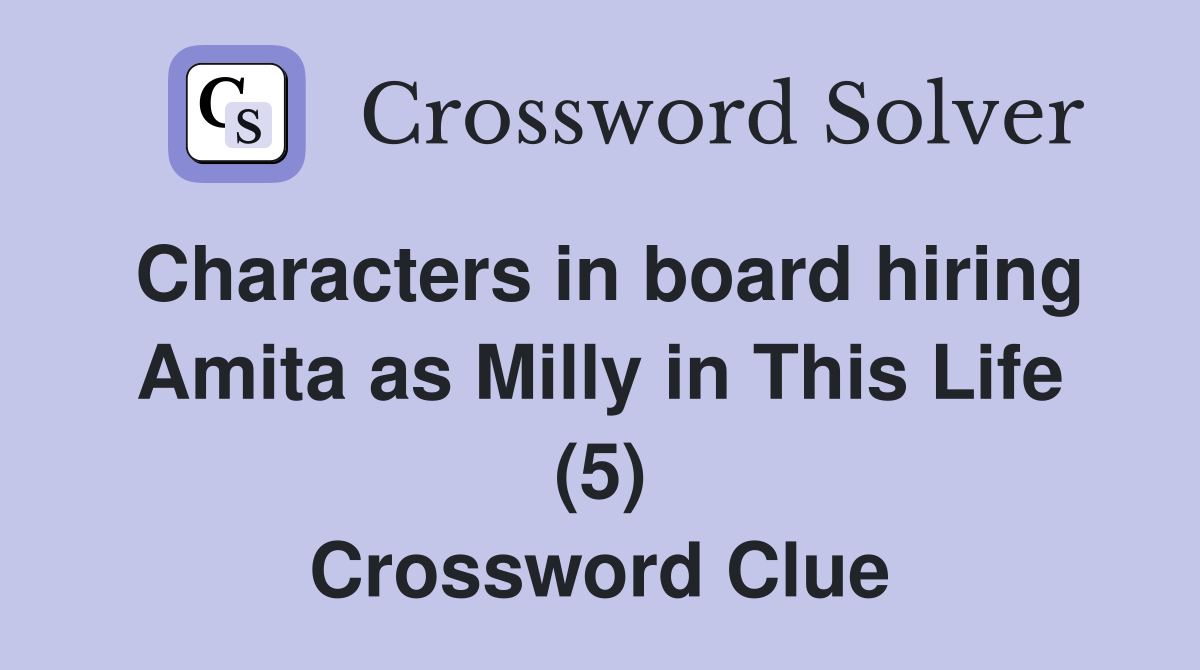 Characters in board hiring Amita as Milly in This Life (5) Crossword Clue