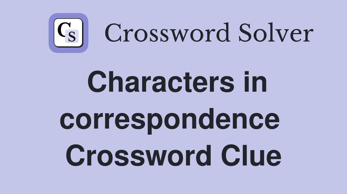 Characters in correspondence  Crossword Clue