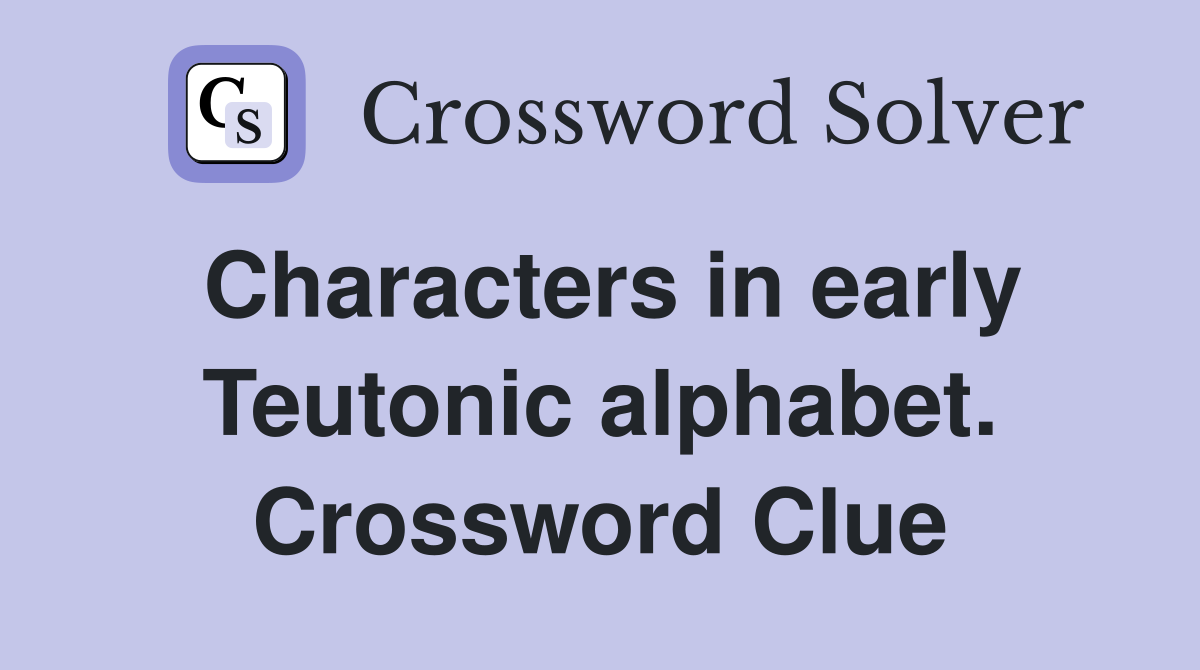 Characters in early Teutonic alphabet. Crossword Clue