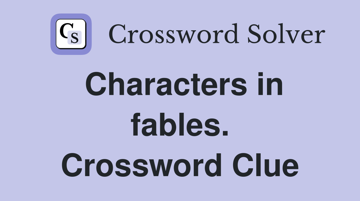 Characters in fables. Crossword Clue