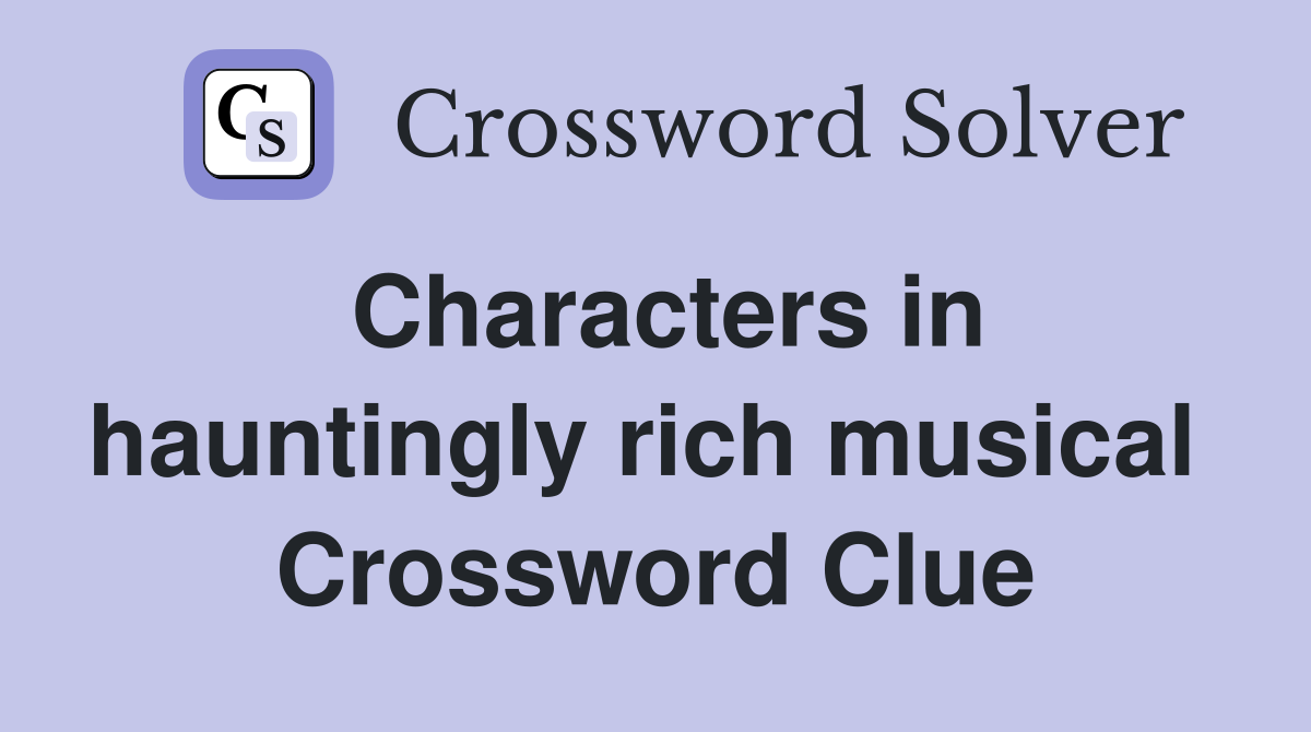 Characters in hauntingly rich musical  Crossword Clue