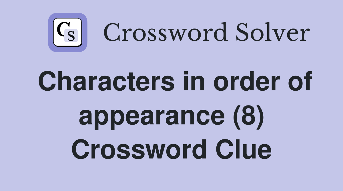 Characters in order of appearance (8) Crossword Clue