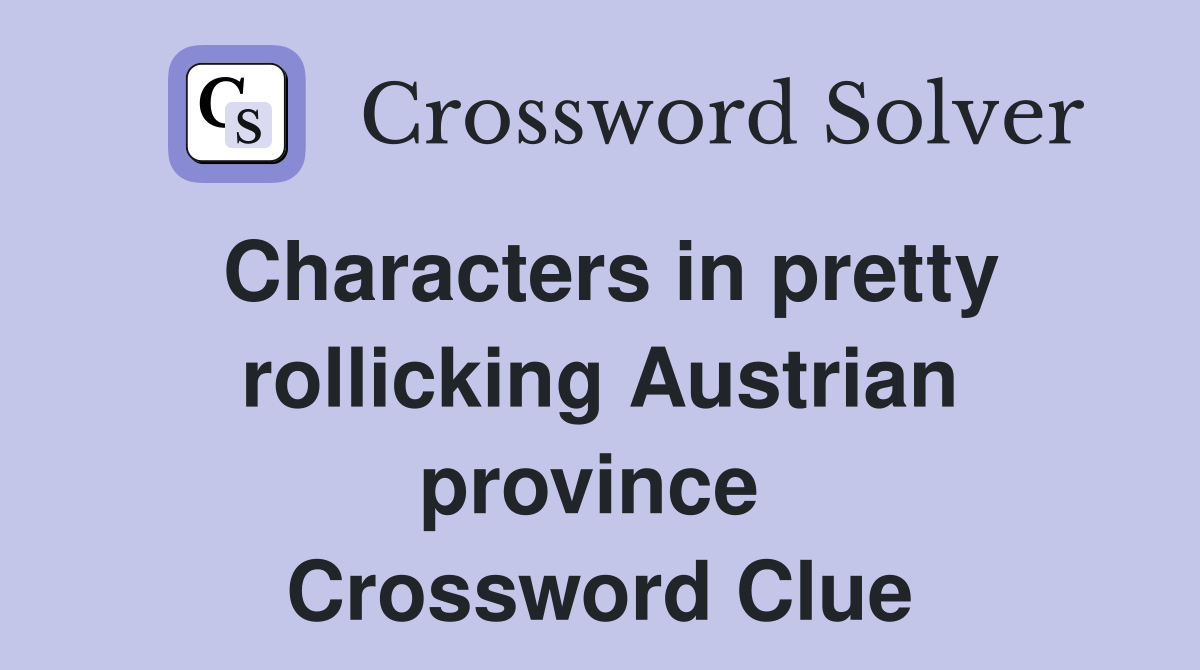 Characters in pretty rollicking Austrian province  Crossword Clue