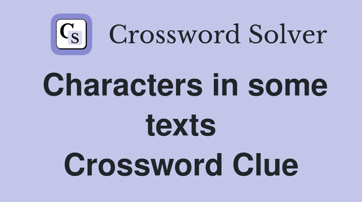 Characters in some texts Crossword Clue