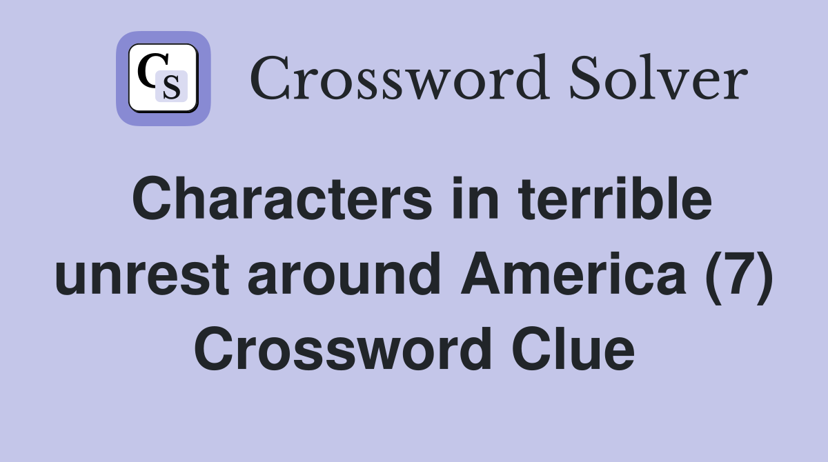 Characters in terrible unrest around America (7) Crossword Clue