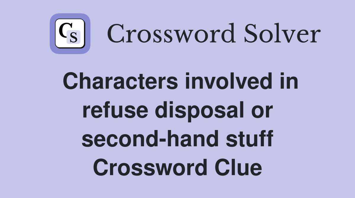 Characters involved in refuse disposal or second-hand stuff Crossword Clue