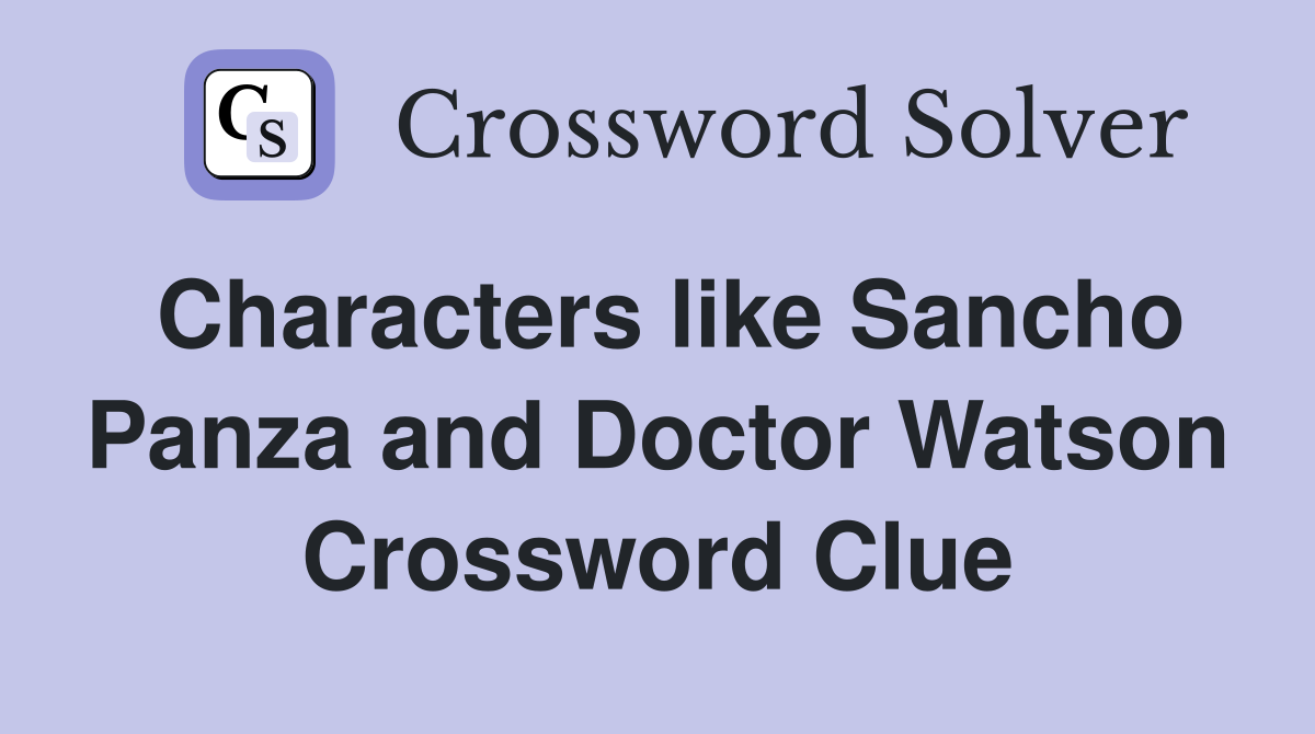 Characters like Sancho Panza and Doctor Watson Crossword Clue