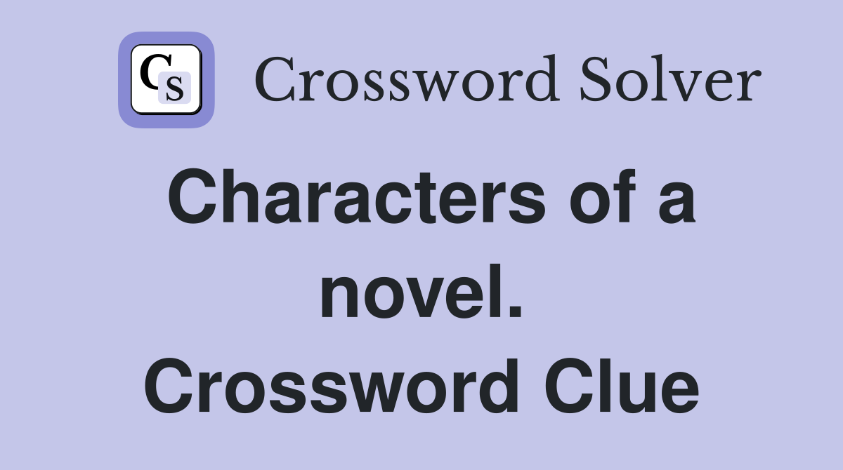 Characters of a novel. Crossword Clue