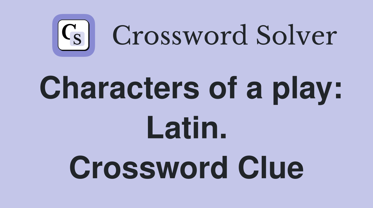 Characters of a play: Latin. Crossword Clue