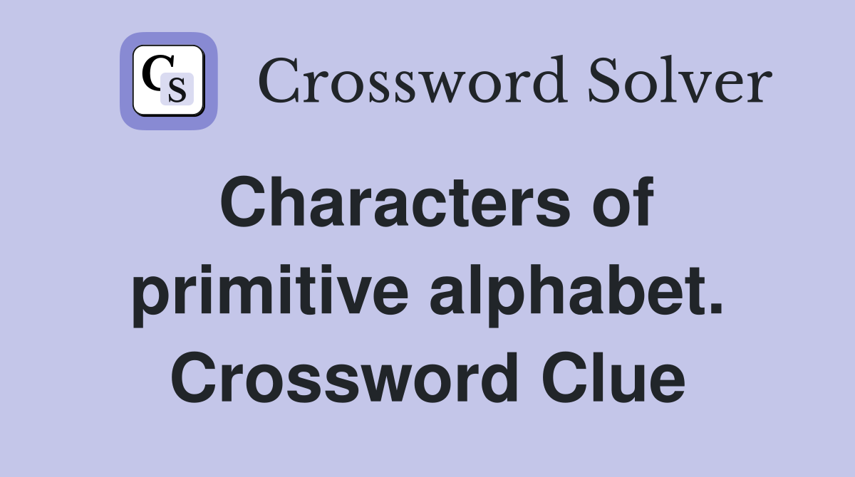 Characters of primitive alphabet. Crossword Clue