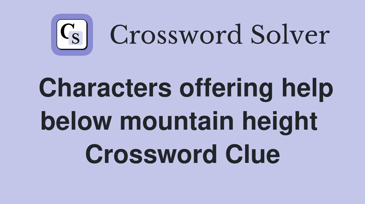 Characters offering help below mountain height  Crossword Clue