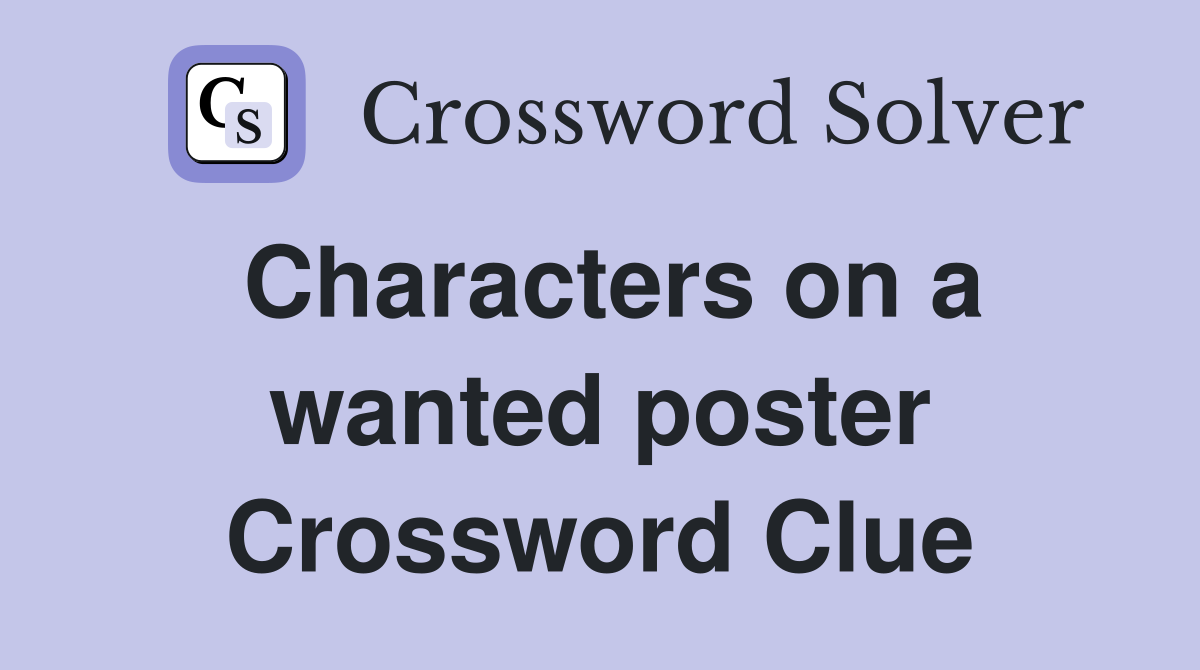 Characters on a wanted poster Crossword Clue
